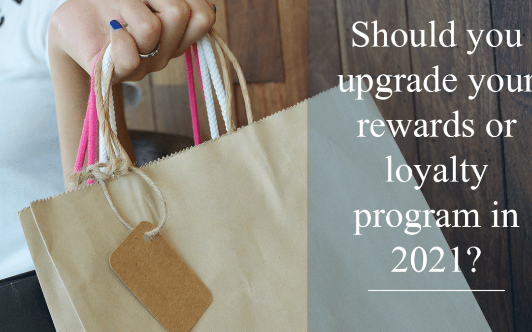 Should you upgrade your rewards or loyalty program in 2021?
