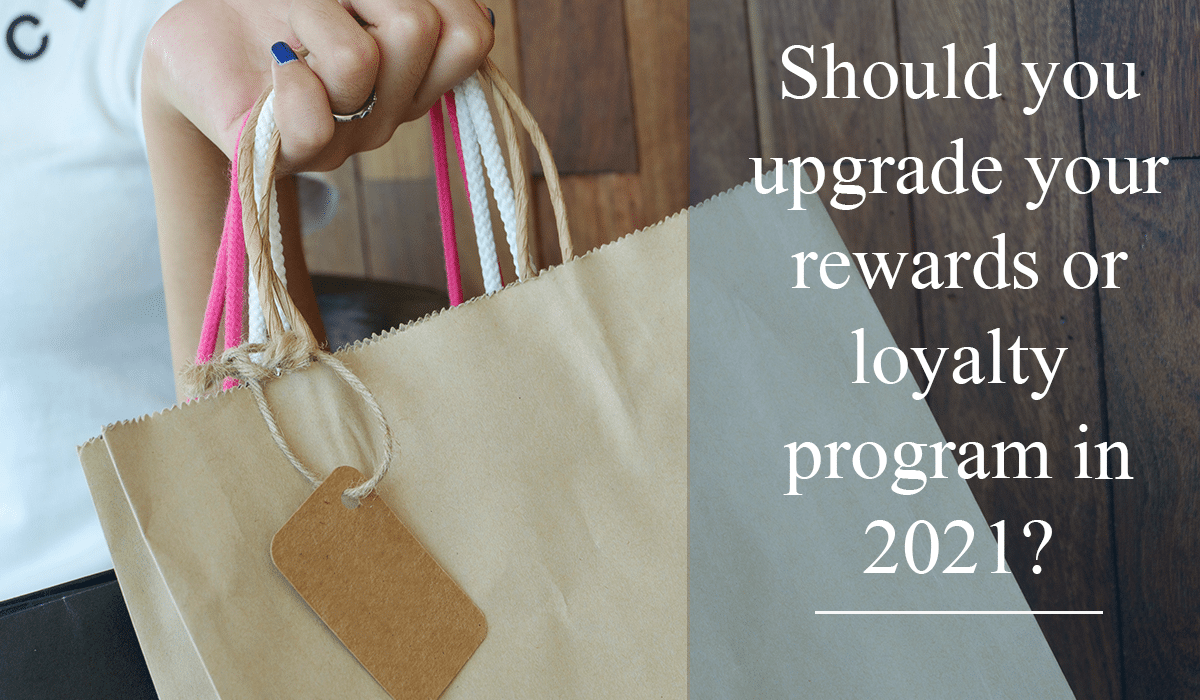 Should you upgrade your rewards or loyalty program in 2021?