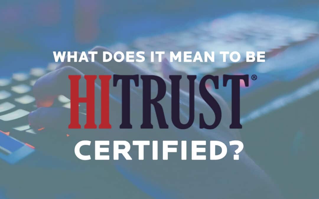 What Does It Mean To Be HITRUST Certified?