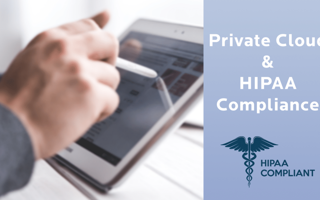 Why it’s important for your private cloud to be HIPAA compliant
