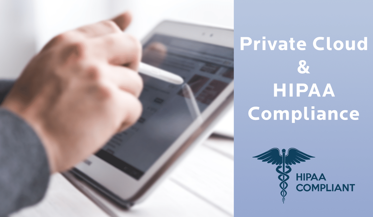 Why it’s important for your private cloud to be HIPAA compliant