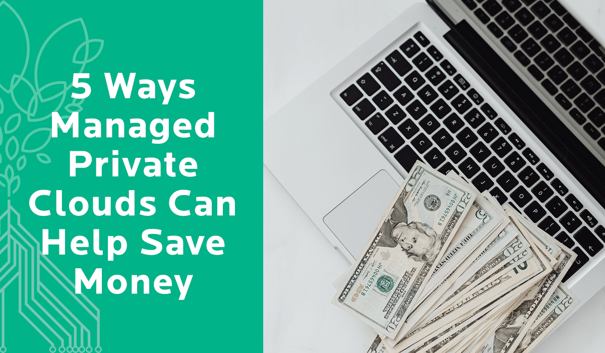 Save Money with Managed Private Clouds