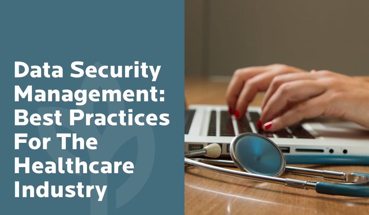 Data Security Management Best Practices For The Healthcare Industry 