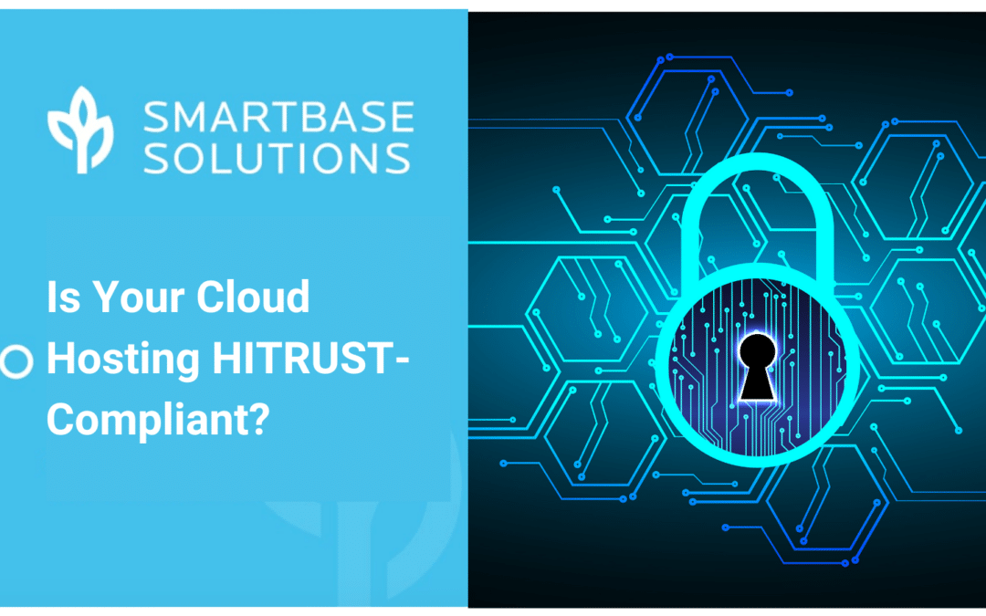 Is Your Cloud Hosting HITRUST-Compliant? Here’s Why It Should Be